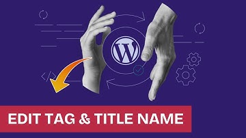 How to Edit Title and Tag Name in WordPress 2025?