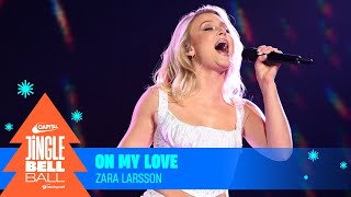 Zara Larsson - On My Love (Live at Capital&#39;s Jingle Bell Ball 2023) | Capital