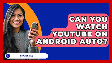 Can You Watch YouTube On Android Auto? - Be App Savvy