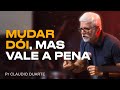 Claudio Duarte | MUDAR DÓI, MAS VALE A PENA