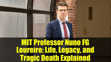 MIT Professor Nuno FG Loureiro: Life, Legacy, and Tragic Death Explained