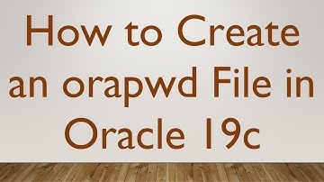 How to Create an orapwd File in Oracle 19c