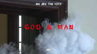 We Are The City - God + Man