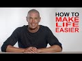 How to make life easier for yourself make your life easy and simple from the very root up