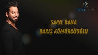BARIŞ KÖMÜRCÜOĞLU - SARIL BANA (2022, OFFİCİAL MUSİC SARIL BANA)