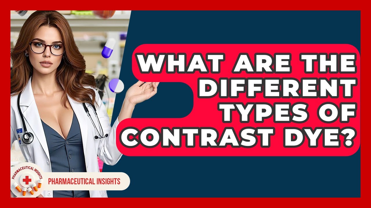 What Are The Different Types Of Contrast Dye? - Pharmaceutical Insights