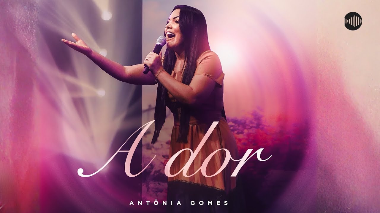 Antônia Gomes – A Dor (Vídeo Oficial)