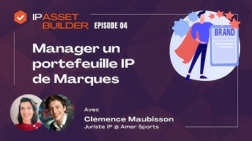 Manager un portfolio IP de marques et dessins et modèles [Asset Builder #4] avec Clémence Maubisson