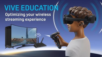 VIVE Education - Optimizing Your Wireless Streaming Experience