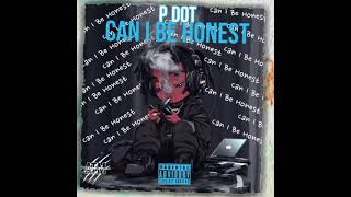 Pdot  Can I Be Honest