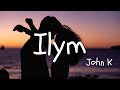 John K - ilym (Lyrics)