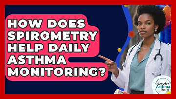 How Does Spirometry Help Daily Asthma Monitoring? - Everyday Asthma Tips