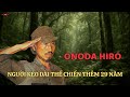 Người lính Nhật 29 năm không chịu đầu hàng ở rừng Philippines - Onoda Hiro