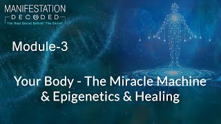 Module 3: Your Body - The Miracle Machine & Epigenetics & Healing