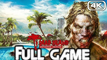 DEAD ISLAND DEFINITIVE EDITION Gameplay Walkthrough FULL GAME (4K 60FPS) No Commentary