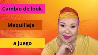 CAMBIO DE LOOK - MAQUILLAJE A JUEGO