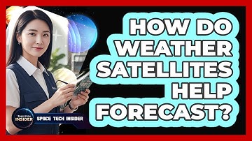 How Do Weather Satellites Help Forecast?
