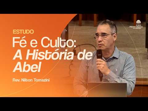 EBD | Fé e Culto: A História de Abel - Rev. Nilton Tomazini