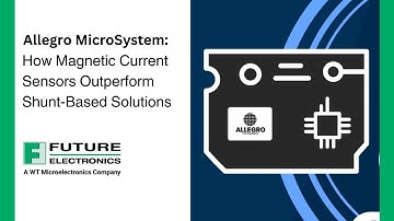 Allegro MicroSystems: How Magnetic Current Sensors Outperform Shunt-Based Solutions