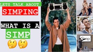 Let’s Talk About Simping: What is a Simp?