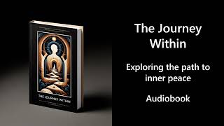 The Journey Within - Exploring the path to inner peace | Audiobook