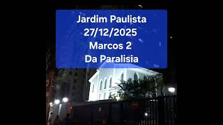 Jardim Paulista sábado 27/12/2025 - *Marcos 2 - Da Paralisia*
