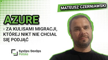 [#548] Azure - za kulisami migracji, której nikt nie chciał się podjąć - Mateusz Czerniawski