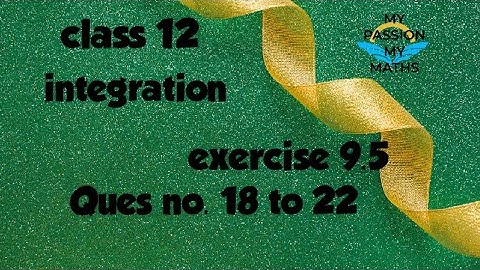 Class 12- integration-exercise 9.5 question 18,19,20,21,22