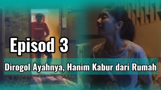 SEDUTAN AKU HANIM EPISOD 3 | DIROGOL AYAHNYA, HANIM KABUR DARI RUMAH