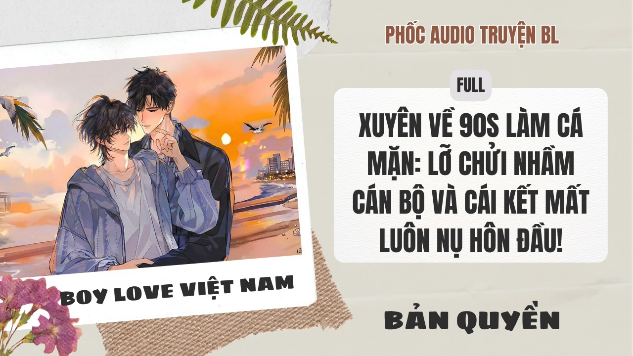 [Audio Boy Love] - Xuyên Về 90s Làm Cá Mặn Lỡ Chửi Nhầm Cán Bộ Và Cái Kết ... [Full] - [Đam Mỹ]
