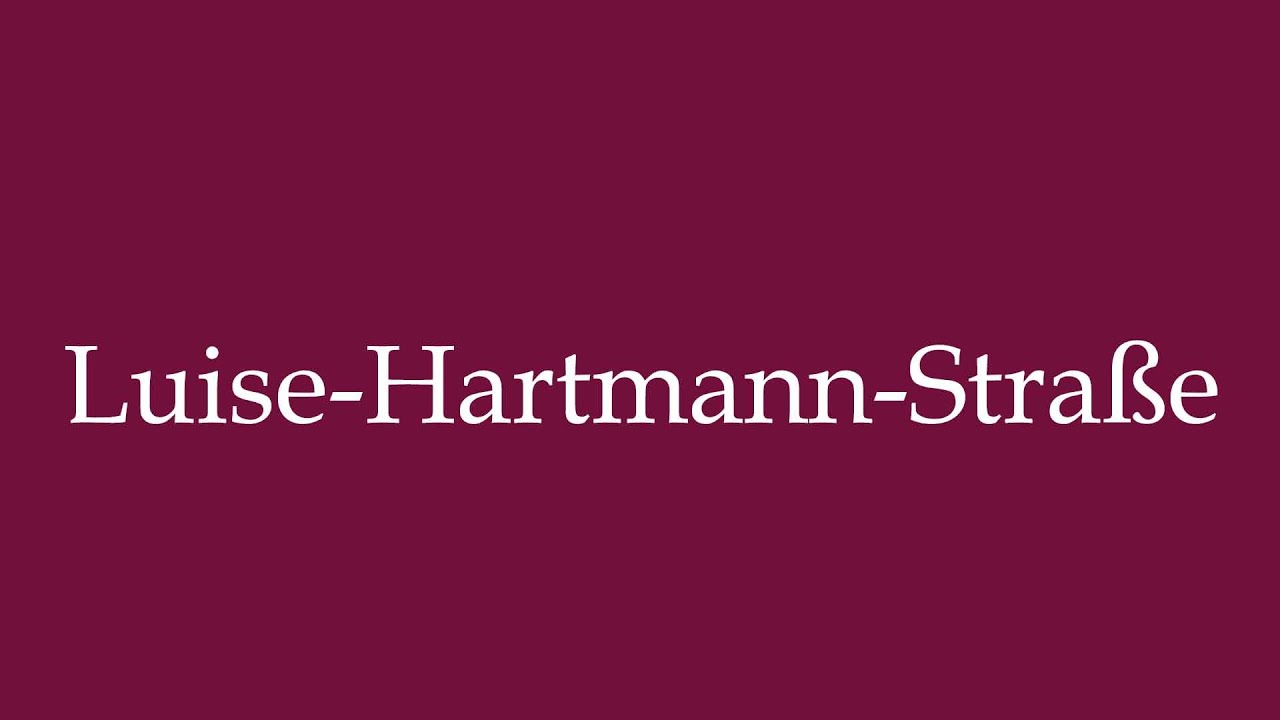 How to Pronounce ''Luise-Hartmann-Straße'' (Luise-Hartmann street) Correctly in German
