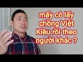 Tại Sao Các Cô Lấy Chồng Việt Kiều Mỹ Rồi Theo Người Khác ?