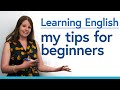 Learning english for beginners my top tips