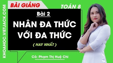 Nhân đa thức với đa thức - Bài 2 - Toán học 8 - Cô Phạm Thị Huệ Chi (HAY NHẤT)