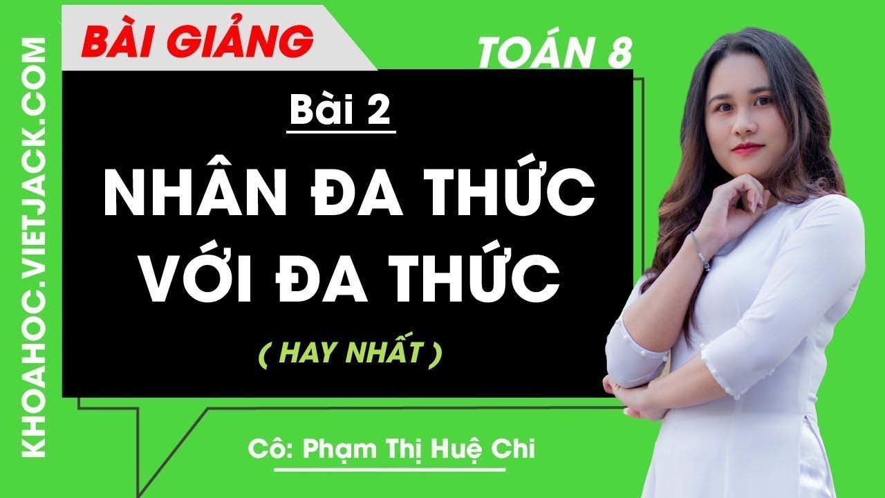 Học tốt toán 8 tập 2 | Nhân đa thức với đa thức – Bài 2 – Toán học 8 – Cô Phạm Thị Huệ Chi (HAY NHẤT)