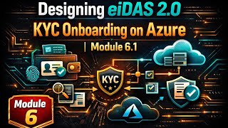 Designing eIDAS 2.0 KYC Onboarding on Azure | Module 6 | Module 6.1