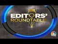 Editors discuss the week gone by  road ahead for the markets  editors roundtable