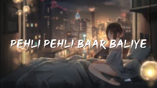 Pehli Pehli Baar Baliye | [ slowed + reverb ] | cyclone Muzic