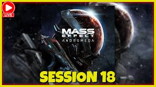 Mass Effect Andromeda | The Journey Continues | Blind Playthrough Session 18