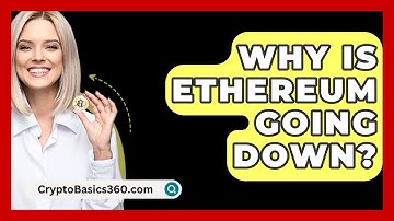 Why Is Ethereum Going Down? - CryptoBasics360.com