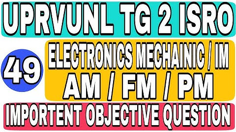 Class 49 UPRVUNL TG2 ISRO TECHNICIAN B INSTRUMENT ELECTRONICS MECHANICS IMPORTANT OBJECTIVE QUESTION