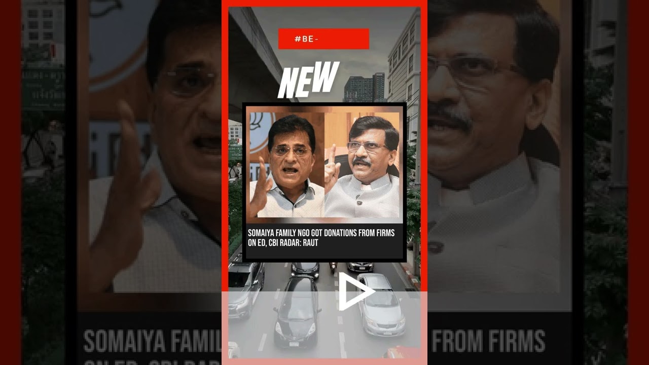 Somaiya family NGO got donations from firms on ED, CBI radar: Raut