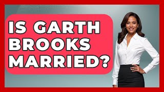 Is Garth Brooks Married? - Country Music Chronicles