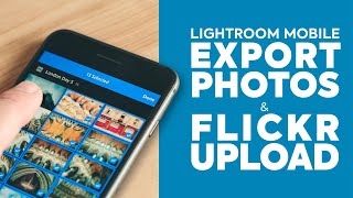 Lightroom Mobile: How to Export Photos and Upload to Flickr