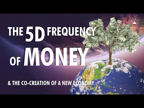 The 5D Frequency of Money & The Co-Creation of A New Economy
