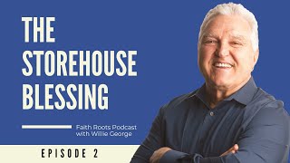 The Storehouse Blessing - Episode 2 - Faith Roots Podcast With Willie George