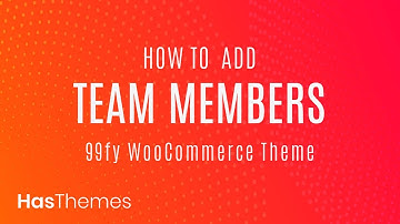 How to add Team Members in 99fy WooCommerce WordPress Theme | Part-11