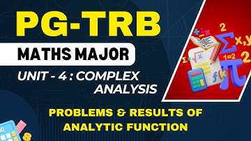 PG - TRB - MATHS MAJOR - COMPLEX ANALYSIS - PROBLEMS & RESULTS OF ANALYTIC FUNCTION - UNIT - 4
