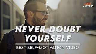 Never Doubt Yourself | Best Self-Motivational Video by Motivizor