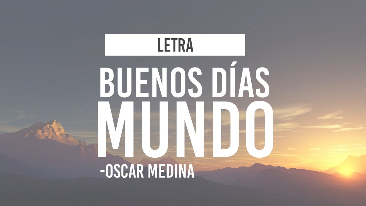 Buenos días Mundo - Oscar Medina (LETRA)